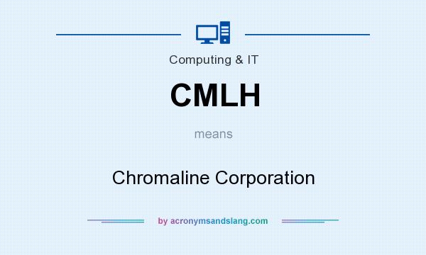 What does CMLH mean? It stands for Chromaline Corporation