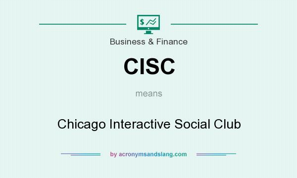 What does CISC mean? It stands for Chicago Interactive Social Club
