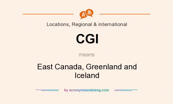 What does CGI mean? It stands for East Canada, Greenland and Iceland