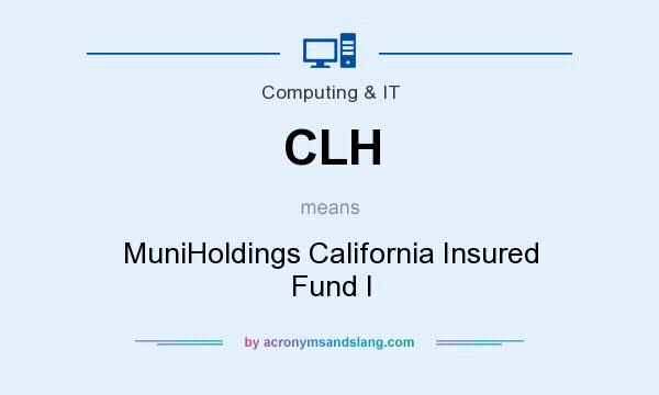 What does CLH mean? It stands for MuniHoldings California Insured Fund I