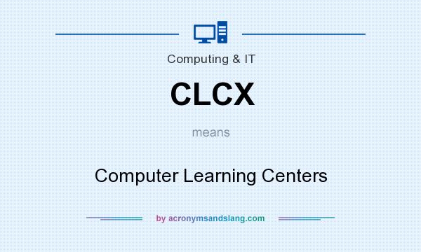 What does CLCX mean? It stands for Computer Learning Centers