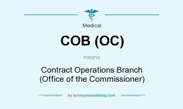 What does COB (OC) mean? It stands for Contract Operations Branch (Office of the Commissioner)