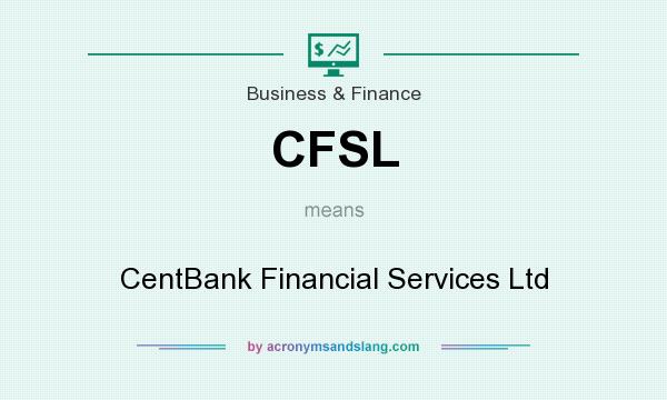What does CFSL mean? It stands for CentBank Financial Services Ltd