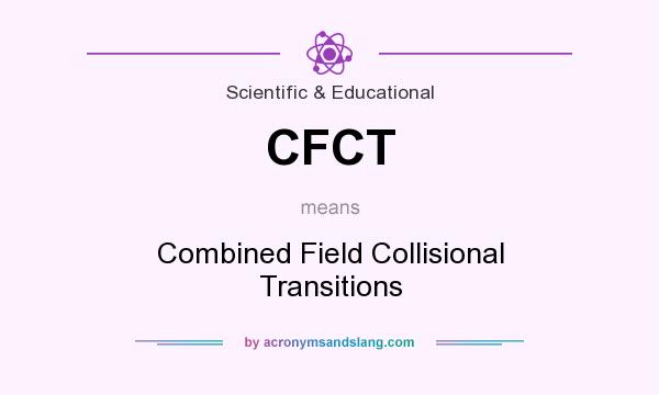 What does CFCT mean? It stands for Combined Field Collisional Transitions