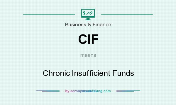What does CIF mean? It stands for Chronic Insufficient Funds