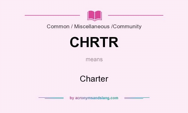 What does CHRTR mean? It stands for Charter