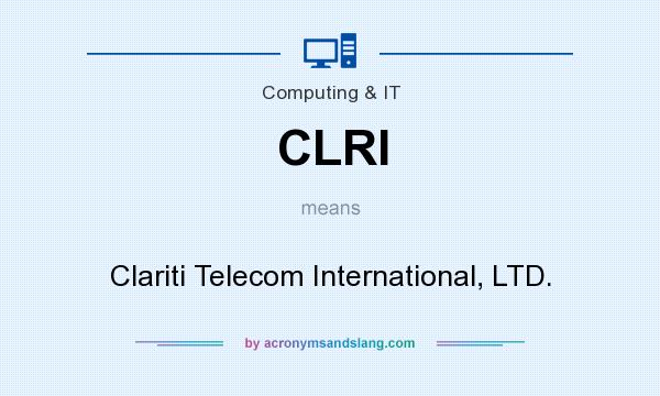 What does CLRI mean? It stands for Clariti Telecom International, LTD.