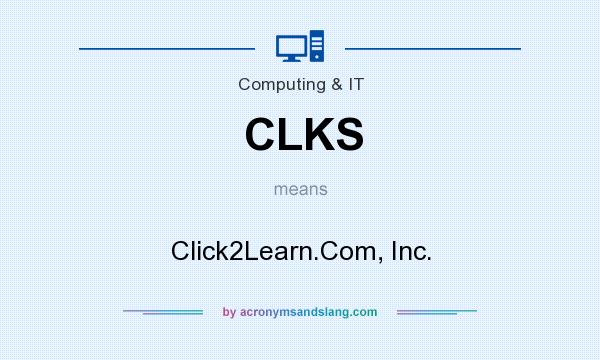 What does CLKS mean? It stands for Click2Learn.Com, Inc.