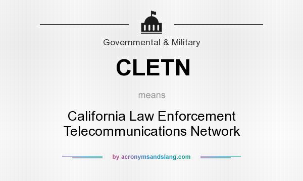 What does CLETN mean? It stands for California Law Enforcement Telecommunications Network