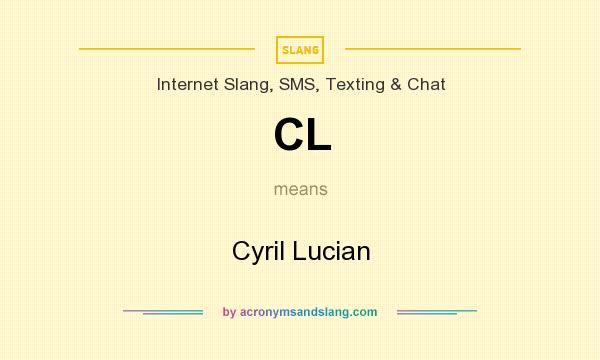 What does CL mean? It stands for Cyril Lucian