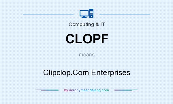 What does CLOPF mean? It stands for Clipclop.Com Enterprises
