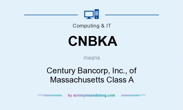 What does CNBKA mean? It stands for Century Bancorp, Inc., of Massachusetts Class A