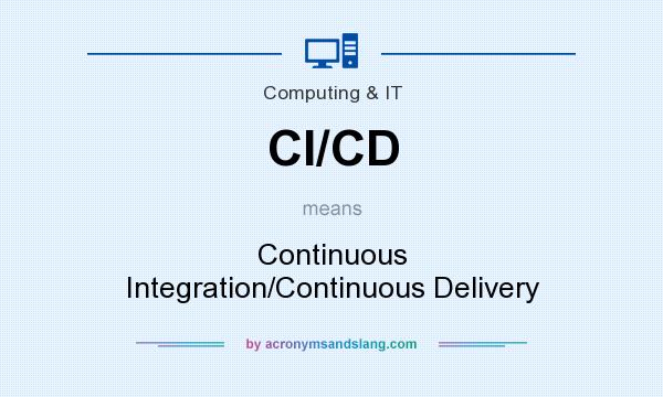 What does CI/CD mean? It stands for Continuous Integration/Continuous Delivery