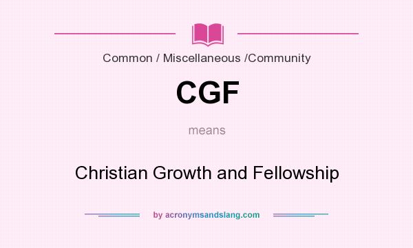 What does CGF mean? It stands for Christian Growth and Fellowship