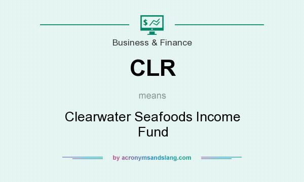 What does CLR mean? It stands for Clearwater Seafoods Income Fund