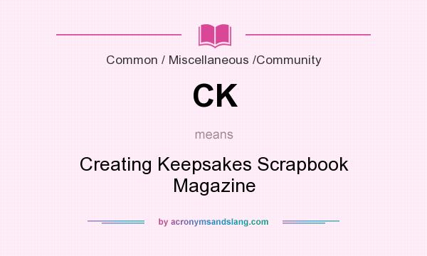 What does CK mean? It stands for Creating Keepsakes Scrapbook Magazine