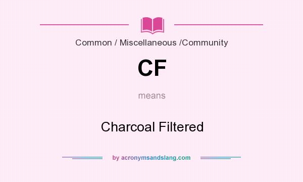 What does CF mean? It stands for Charcoal Filtered