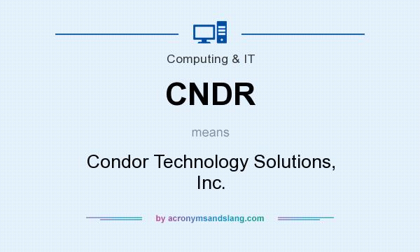 What does CNDR mean? It stands for Condor Technology Solutions, Inc.