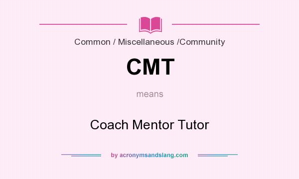 What does CMT mean? It stands for Coach Mentor Tutor