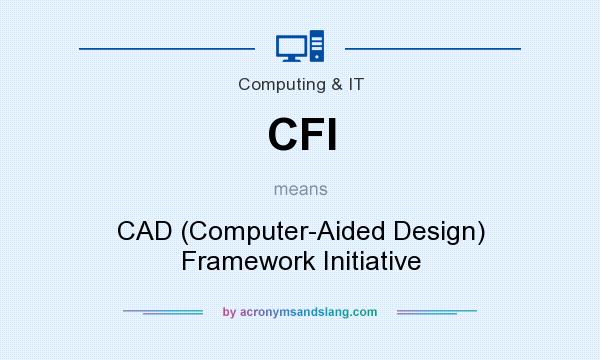 What does CFI mean? It stands for CAD (Computer-Aided Design) Framework Initiative
