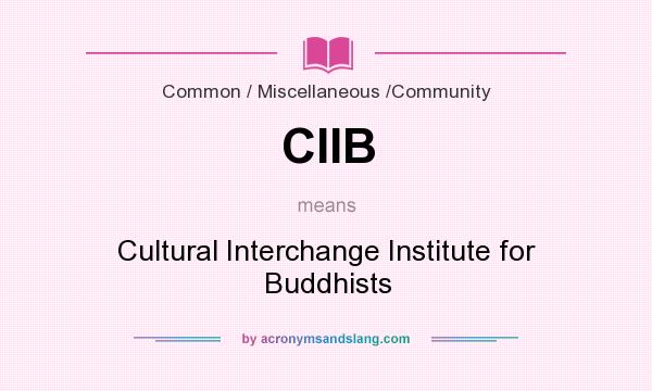 What does CIIB mean? It stands for Cultural Interchange Institute for Buddhists