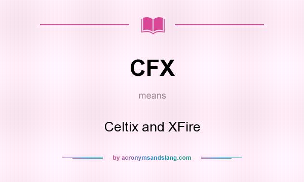 What does CFX mean? It stands for Celtix and XFire