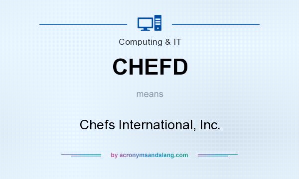 What does CHEFD mean? It stands for Chefs International, Inc.
