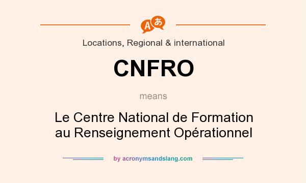 What does CNFRO mean? It stands for Le Centre National de Formation au Renseignement Opérationnel
