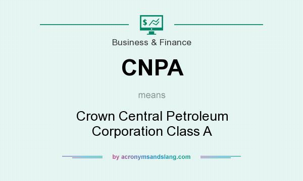 What does CNPA mean? It stands for Crown Central Petroleum Corporation Class A