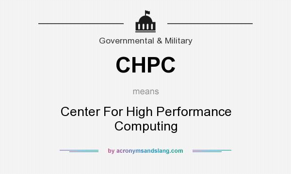 What does CHPC mean? It stands for Center For High Performance Computing