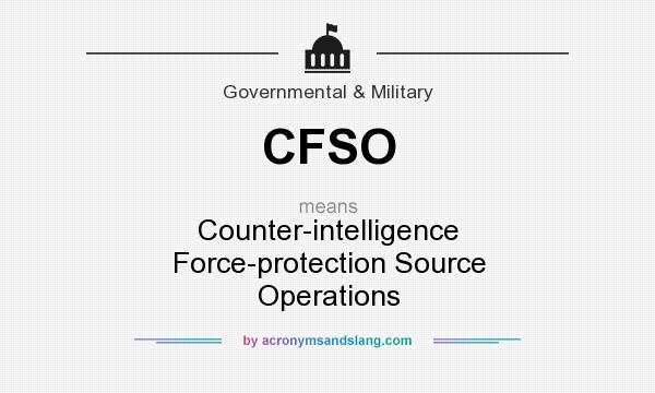 What does CFSO mean? It stands for Counter-intelligence Force-protection Source Operations