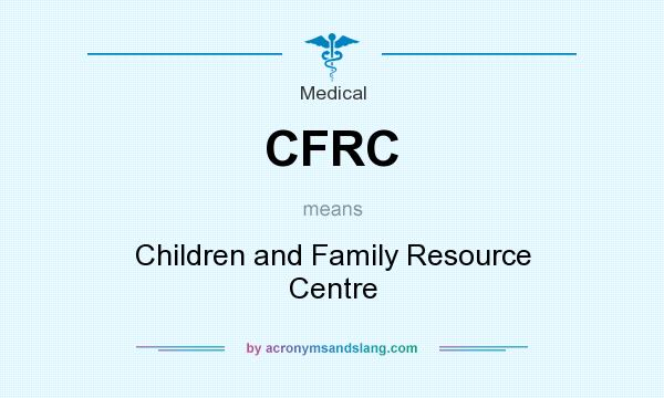 What does CFRC mean? It stands for Children and Family Resource Centre