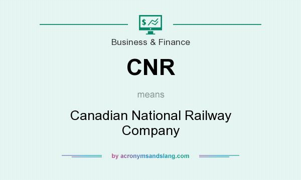 What does CNR mean? It stands for Canadian National Railway Company