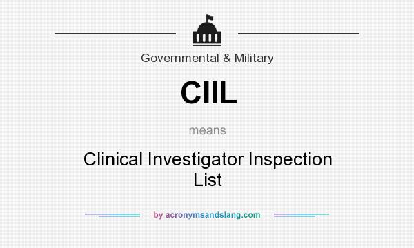 What does CIIL mean? It stands for Clinical Investigator Inspection List