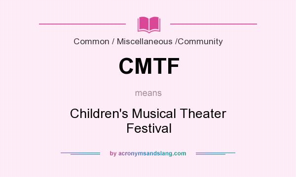 What does CMTF mean? It stands for Children`s Musical Theater Festival