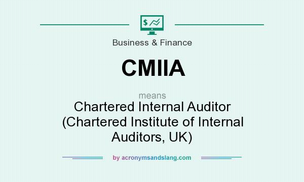What does CMIIA mean? It stands for Chartered Internal Auditor (Chartered Institute of Internal Auditors, UK)
