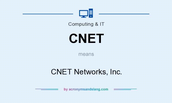 What does CNET mean? It stands for CNET Networks, Inc.