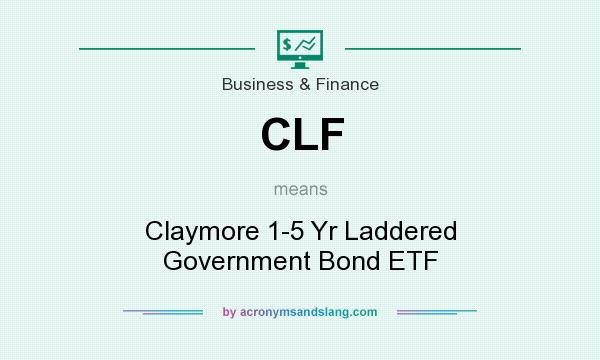 What does CLF mean? It stands for Claymore 1-5 Yr Laddered Government Bond ETF