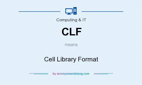 What does CLF mean? It stands for Cell Library Format