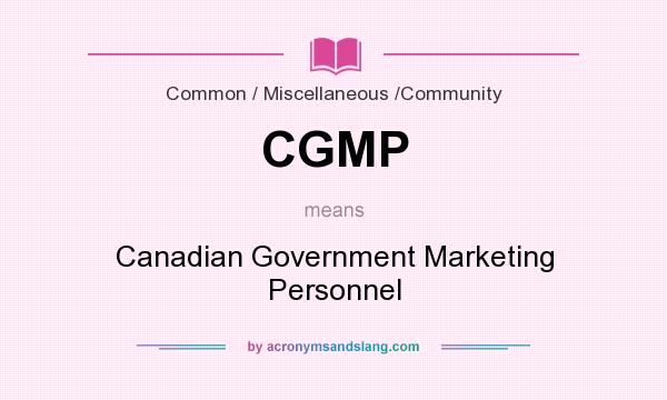 What does CGMP mean? It stands for Canadian Government Marketing Personnel