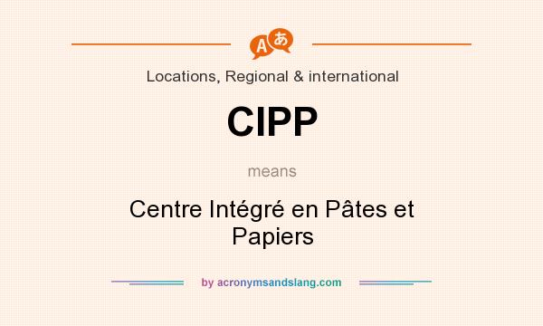 What does CIPP mean? It stands for Centre Intégré en Pâtes et Papiers