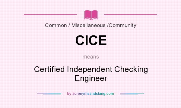What does CICE mean? It stands for Certified Independent Checking Engineer