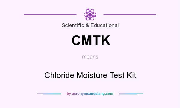 What does CMTK mean? It stands for Chloride Moisture Test Kit