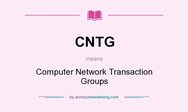 What does CNTG mean? It stands for Computer Network Transaction Groups