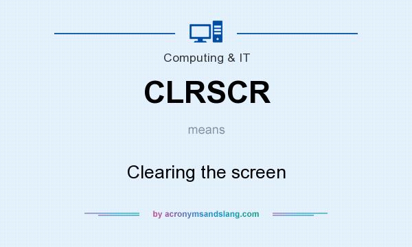 What does CLRSCR mean? It stands for Clearing the screen