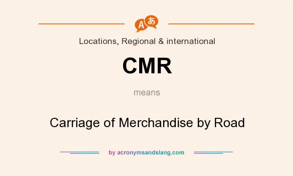 What does CMR mean? It stands for Carriage of Merchandise by Road