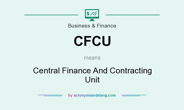 What does CFCU mean? It stands for Central Finance And Contracting Unit