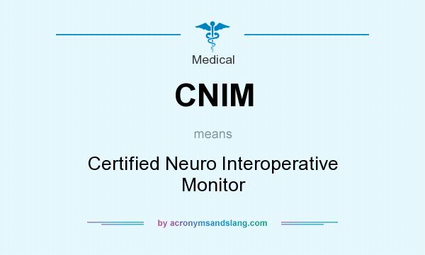 What does CNIM mean? It stands for Certified Neuro Interoperative Monitor