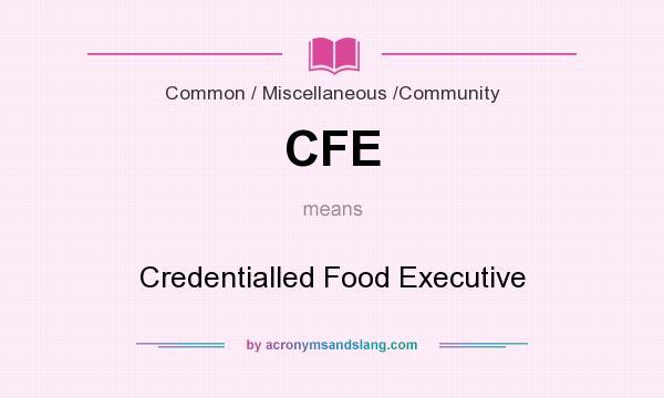 What does CFE mean? It stands for Credentialled Food Executive