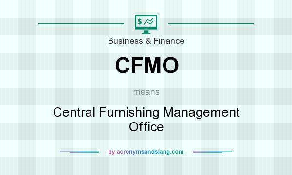 What does CFMO mean? It stands for Central Furnishing Management Office